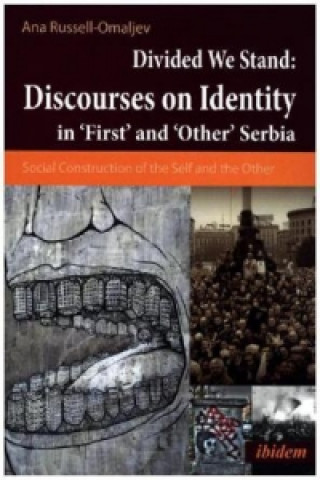 Kniha Divided We Stand: Discourses on Identity in 'First' and 'Other' Serbia Ana Russell-Omaljev