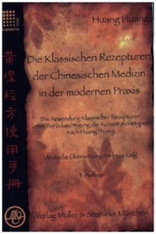 Kniha Die Klassischen Rezepturen der Chinesische Medizin in der modernen Praxis Huang Huang