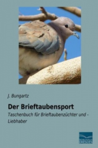 Könyv Der Brieftaubensport J. Bungartz