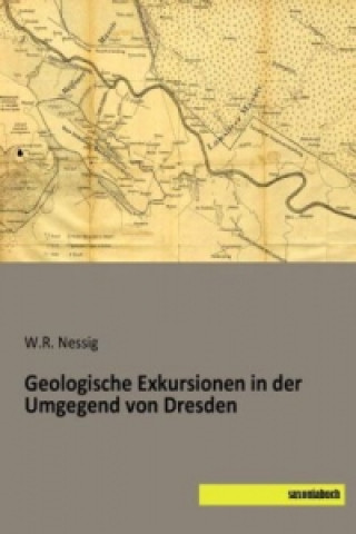 Kniha Geologische Exkursionen in der Umgegend von Dresden W. R. Nessig