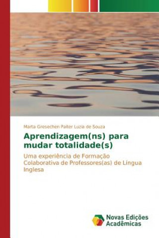 Knjiga Aprendizagem(ns) para mudar totalidade(s) Gresechen Paiter Luzia De Souza Marta