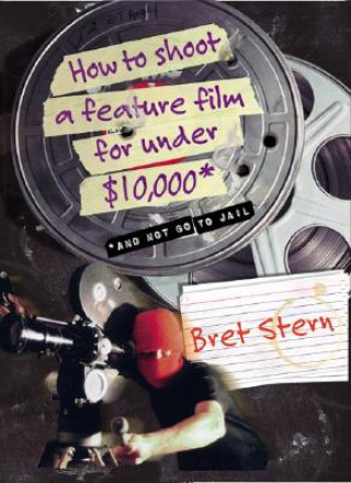 Kniha How to Shoot a Feature Film for Under $10,000 Bret Stern