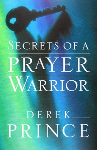 Kniha Secrets of a Prayer Warrior Derek Prince