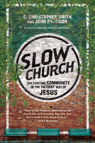 Carte Slow Church - Cultivating Community in the Patient Way of Jesus C Christopher Smith