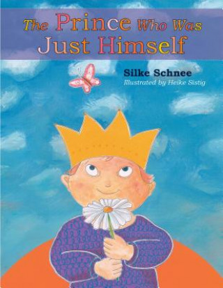 Книга Prince Who Was Just Himself Silke Schnee