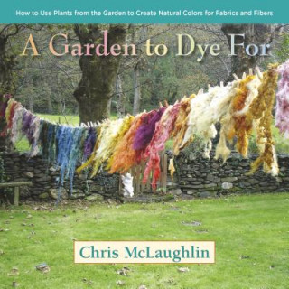 Könyv Garden to Dye For Chris McLaughlin
