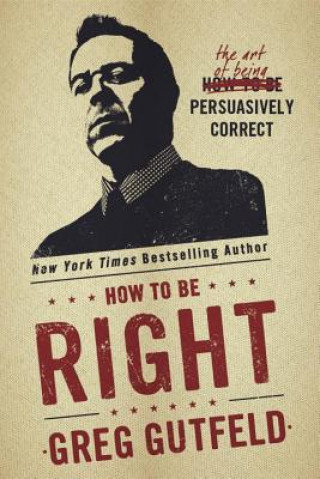 Kniha How to Be Right Greg Gutfeld