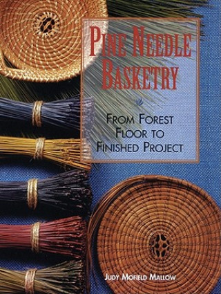 Kniha Pine Needle Basketry Judy Mofield Mallow