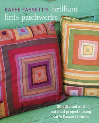Книга Kaffe Fassett's Brilliant Little Patchworks: 20 Stitched and Patched Projects Using Kaffe Fassett Fabrics Kaffe Fassett