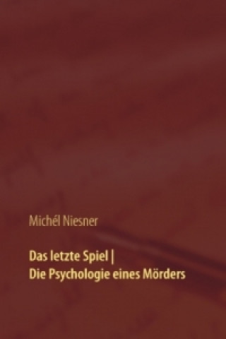 Книга Das letzte Spiel | Die Psychologie eines Mörders Michél Niesner
