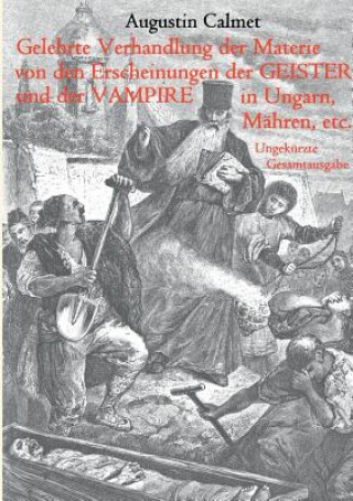 Carte Gelehrte Verhandlung der Materie von den Erscheinungen der Geister, und der Vampire in Ungarn, Mahren, etc. Augustin Calmet