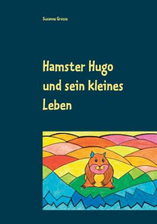 Книга Hamster Hugo und sein kleines Leben Susanne Grosse