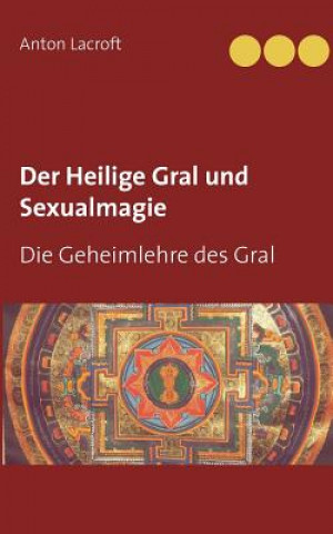 Kniha Heilige Gral und Sexualmagie Anton Lacroft