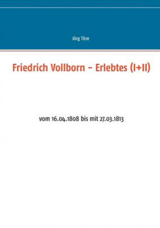 Könyv Friedrich Vollborn - Erlebtes (I+II) Jörg Titze