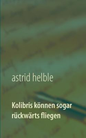 Buch Kolibris koennen sogar ruckwarts fliegen Astrid Helble