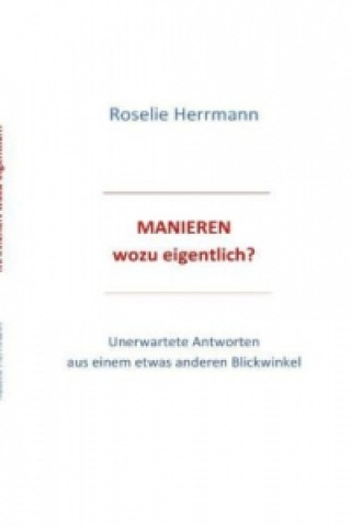 Könyv Manieren - wozu eigentlich Roselie Herrmann