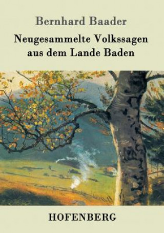 Kniha Neugesammelte Volkssagen aus dem Lande Baden Bernhard Baader