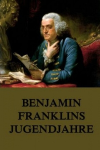 Книга Benjamin Franklins Jugendjahre Benjamin Franklin