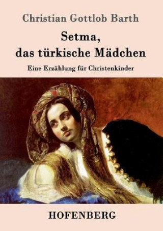 Könyv Setma, das turkische Madchen Christian Gottlob Barth