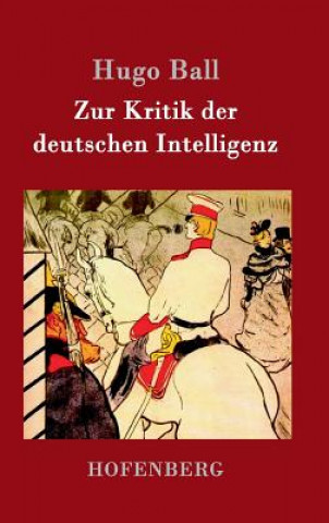 Kniha Zur Kritik der deutschen Intelligenz Hugo Ball