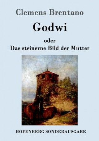 Книга Godwi oder Das steinerne Bild der Mutter Clemens Brentano