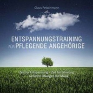 Audio Entspannungstraining für pflegende Angehörige, 1 Audio-CD Claus Petschmann