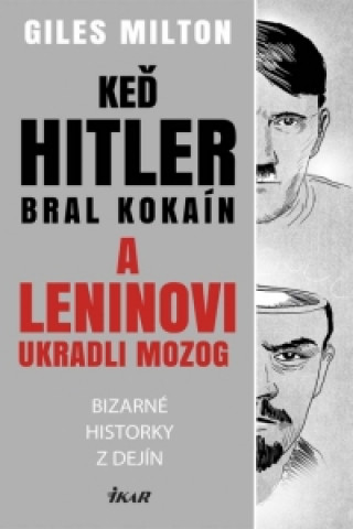 Książka Keď Hitler bral kokaín a Leninovi ukradli mozog Milton Giles