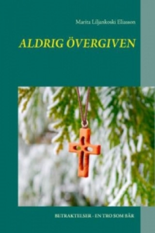 Книга Aldrig övergiven Marita Liljankoski Eliasson