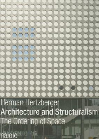 Könyv Herman Hertzberger - Architecture and Structuralism Herman Hertzberger