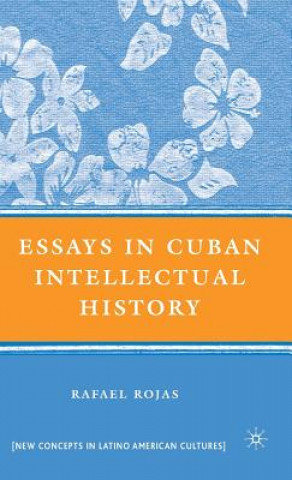 Kniha Essays in Cuban Intellectual History Rafael Rojas