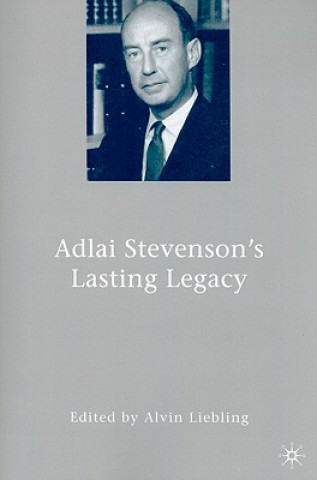 Carte Adlai Stevenson's Lasting Legacy Alvin Liebling