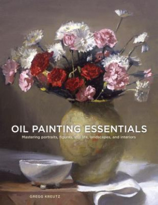 Kniha Oil Painting Essentials Gregg Kreutz