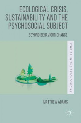 Książka Ecological Crisis, Sustainability and the Psychosocial Subject Matthew Adams