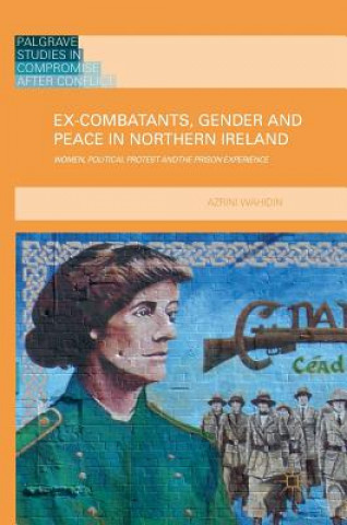 Kniha Ex-Combatants, Gender and Peace in Northern Ireland Azrini Wahidin