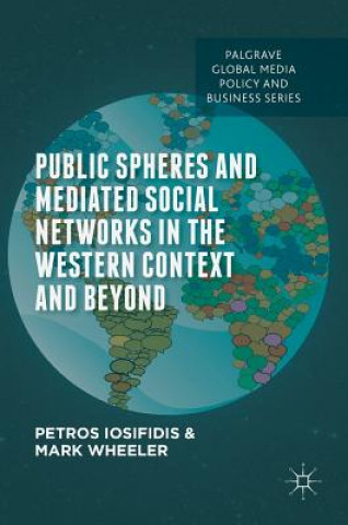 Kniha Public Spheres and Mediated Social Networks in the Western Context and Beyond Petros Iosifidis