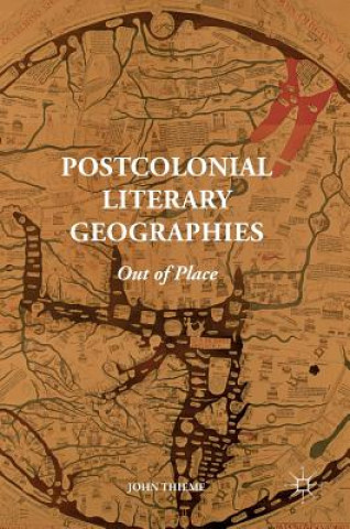Kniha Postcolonial Literary Geographies John Thieme