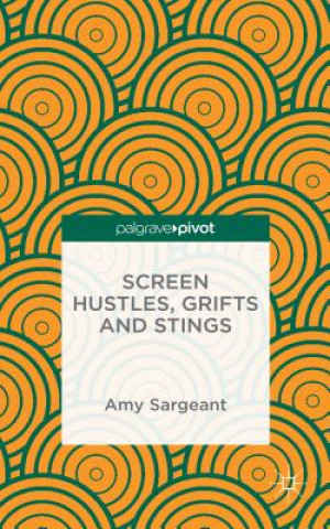 Könyv Screen Hustles, Grifts and Stings Amy Sargeant