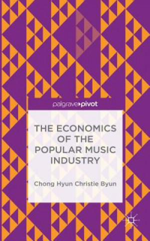 Książka Economics of the Popular Music Industry Chong Hyun Christie Byun