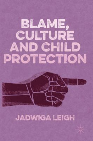 Kniha Blame, Culture and Child Protection Jadwiga Leigh