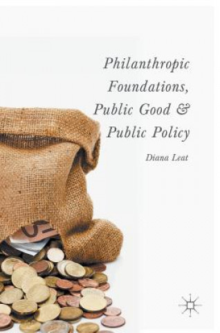 Kniha Philanthropic Foundations, Public Good and Public Policy Diana Leat