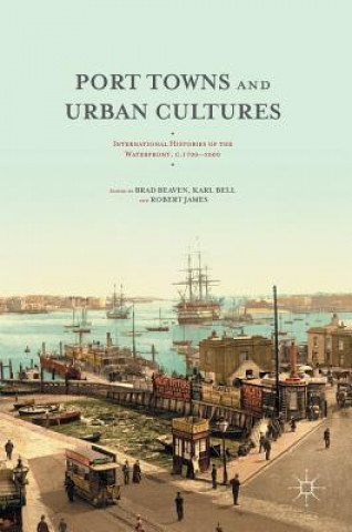 Könyv Port Towns and Urban Cultures Brad Beaven