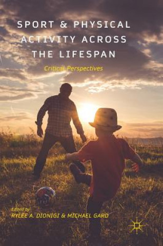 Carte Sport and Physical Activity across the Lifespan Rylee A. Dionigi