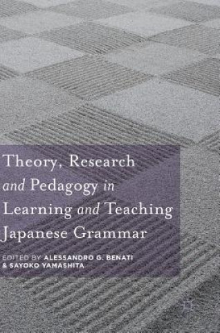 Książka Theory, Research and Pedagogy in Learning and Teaching Japanese Grammar Alessandro G. Benati