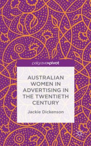 Kniha Australian Women in Advertising in the Twentieth Century Jackie Dickenson