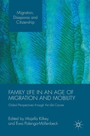 Kniha Family Life in an Age of Migration and Mobility Majella Kilkey