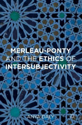 Kniha Merleau-Ponty and the Ethics of Intersubjectivity Anya Daly