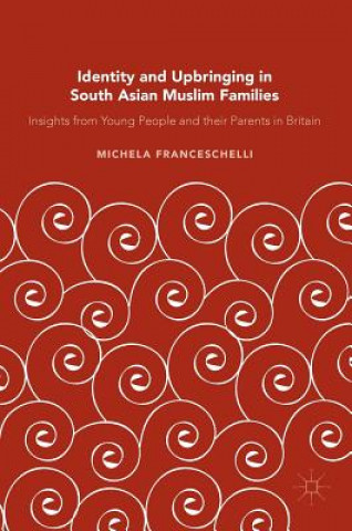 Kniha Identity and Upbringing in South Asian Muslim Families Michela Franceschelli