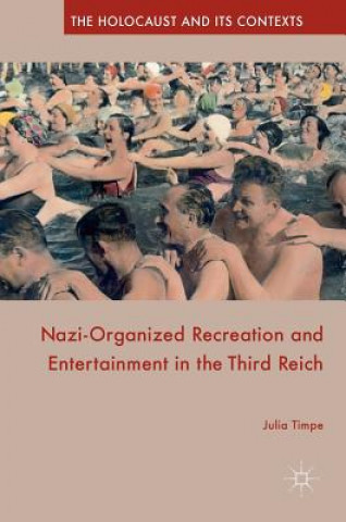 Kniha Nazi-Organized Recreation and Entertainment in the Third Reich Julia Timpe