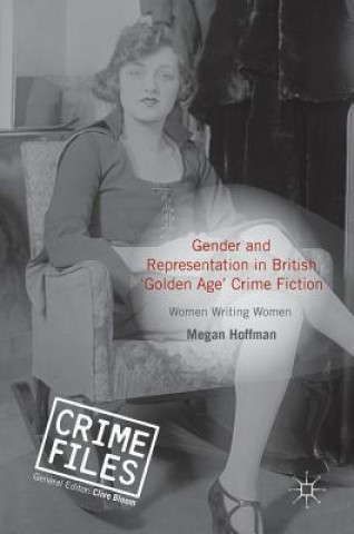 Kniha Gender and Representation in British 'Golden Age' Crime Fiction Megan Hoffman