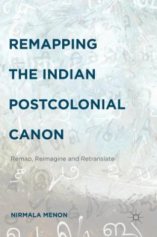 Книга Remapping the Indian Postcolonial Canon Nirmala Menon